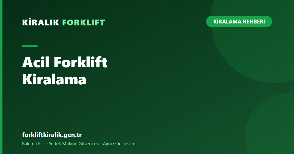 Acil Forklift Kiralama: Saatler İçinde İkame Makine