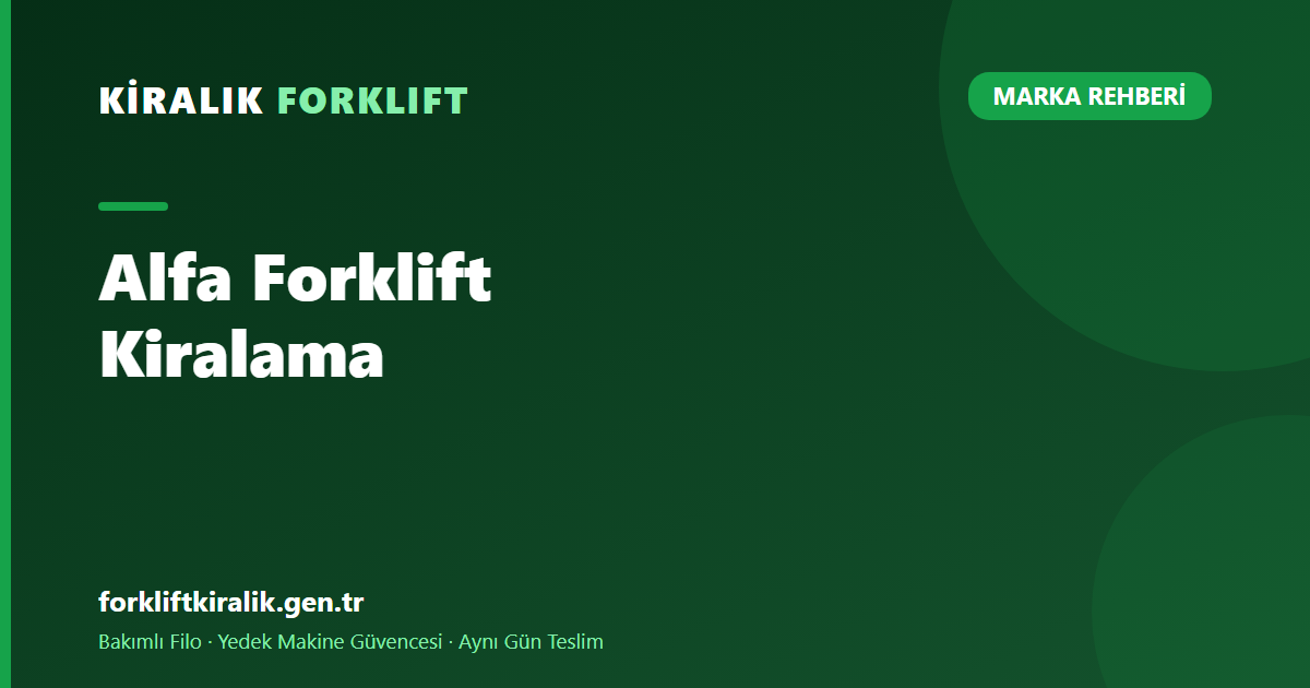 Alfa Forklift Kiralama: Kimin Markası? [2026]