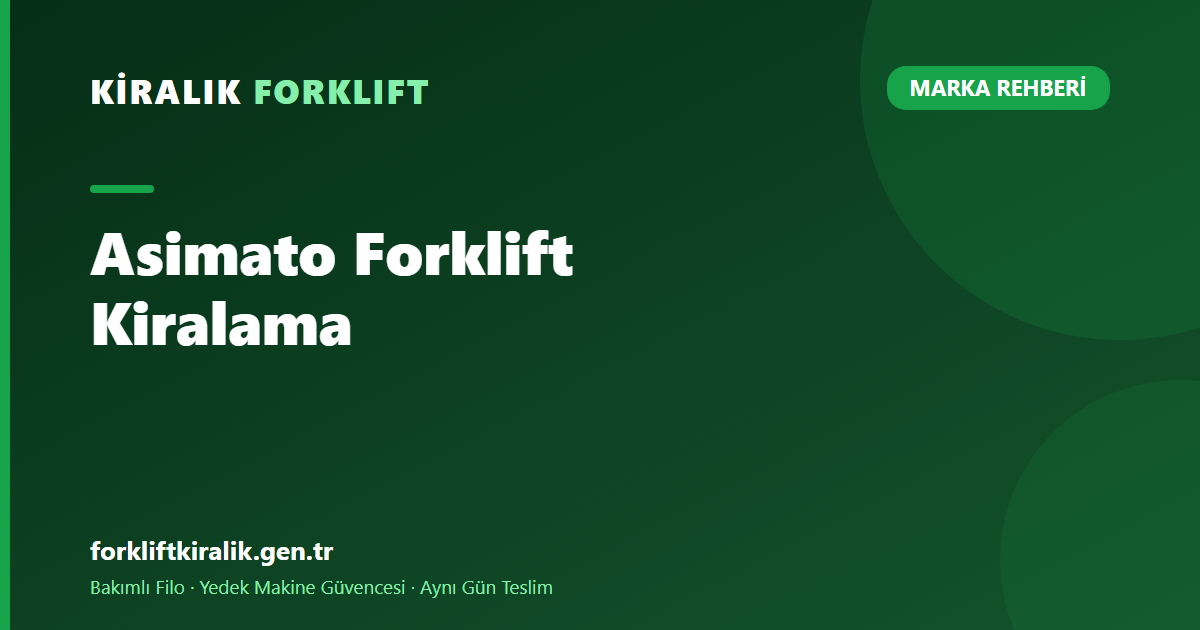 Asimato Forklift Kiralama: Kimin Markası? [2026]