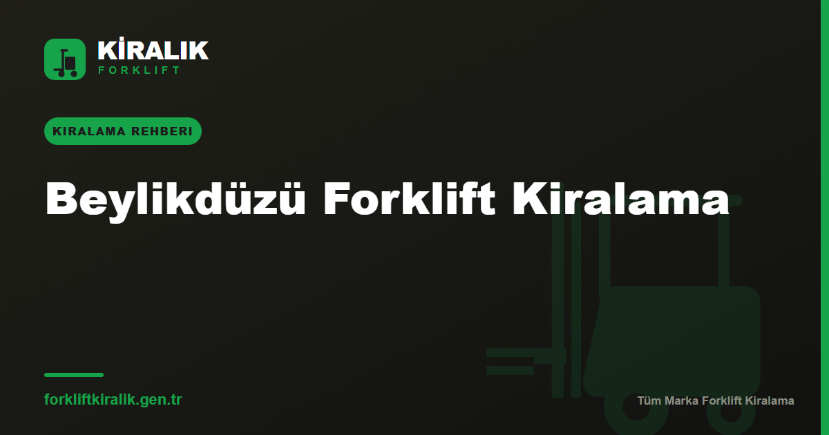 Beylikdüzü Forklift Kiralama: OSB ve Mermer Sektörüne