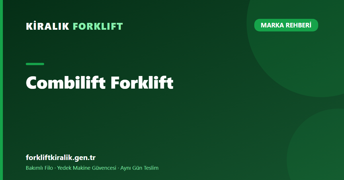 Combilift Forklift: Uzun Yükü Dar Alanda Taşımak [2026]