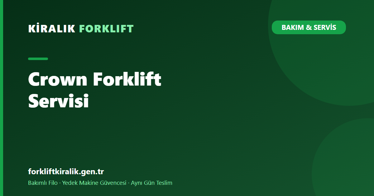 Crown Forklift Servisi: Depo Ekipmanında Akü ve Bakım
