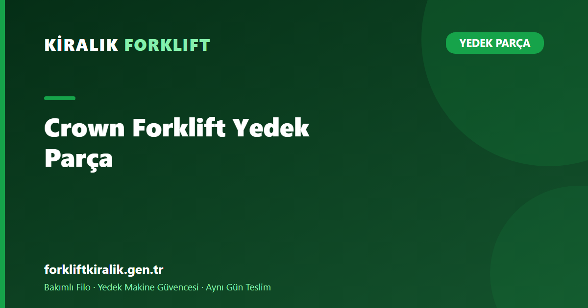 Crown Forklift Yedek Parça: Akü, Elektronik ve Tekerlek