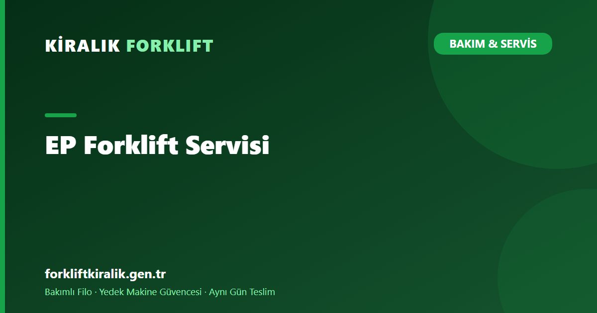 EP Forklift Servisi: Lityum Sınıfta Bakım Nasıl Değişir?