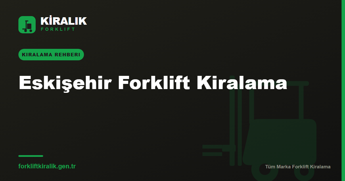 Eskişehir Forklift Kiralama: Hassas ve Ağır Sanayiye