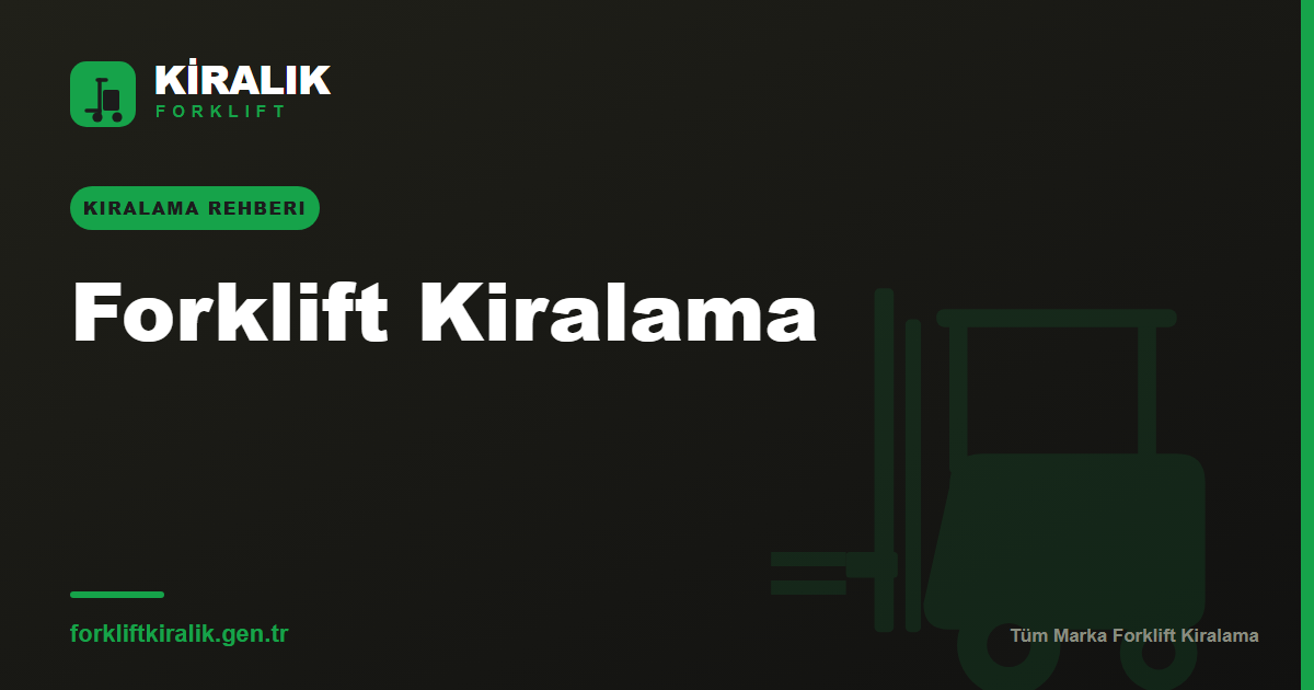 Forklift Kiralama: Tüm Markalar İçin Kapsamlı Rehber