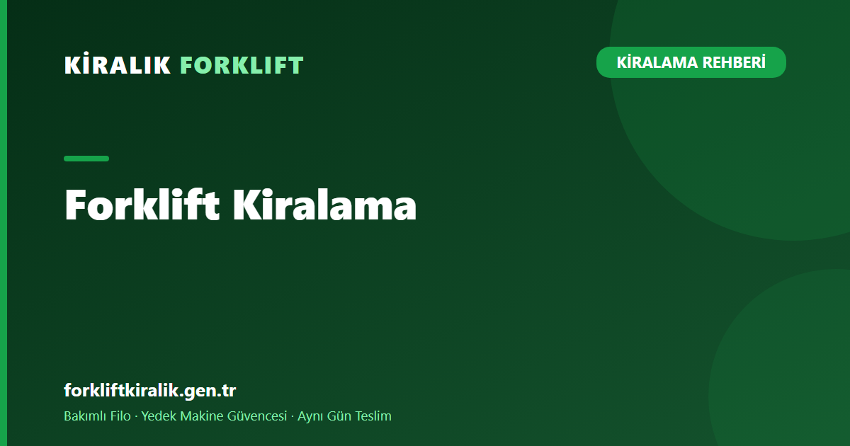 Forklift Kiralama: Tüm Markalar İçin Kapsamlı Rehber
