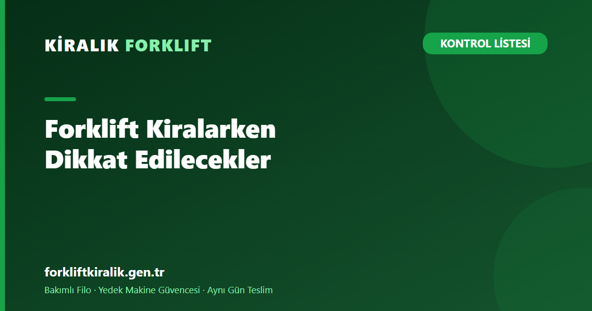 Forklift Kiralarken Dikkat Edilmesi Gerekenler: 10 Maddelik Liste