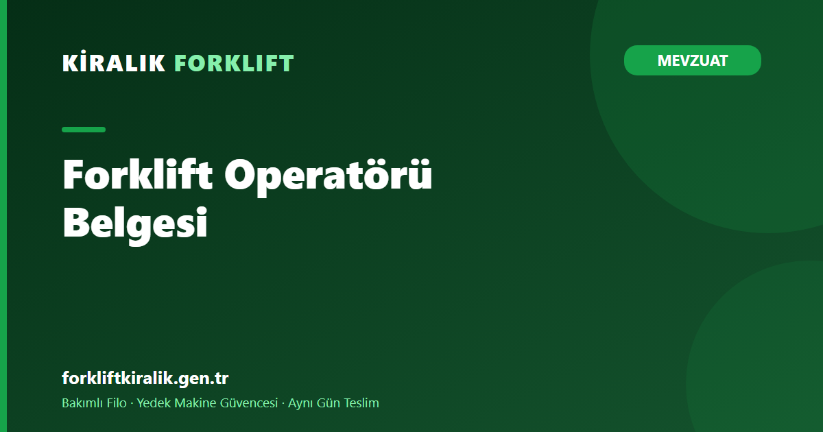 Forklift Operatörü Belgesi: Kiralamada Kimin Sorumluluğu?