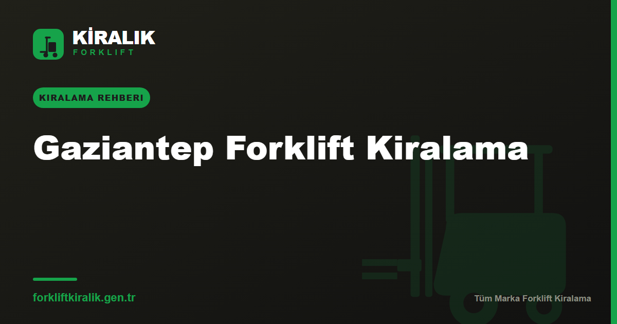 Gaziantep Forklift Kiralama: İhracat Sanayine Çözüm