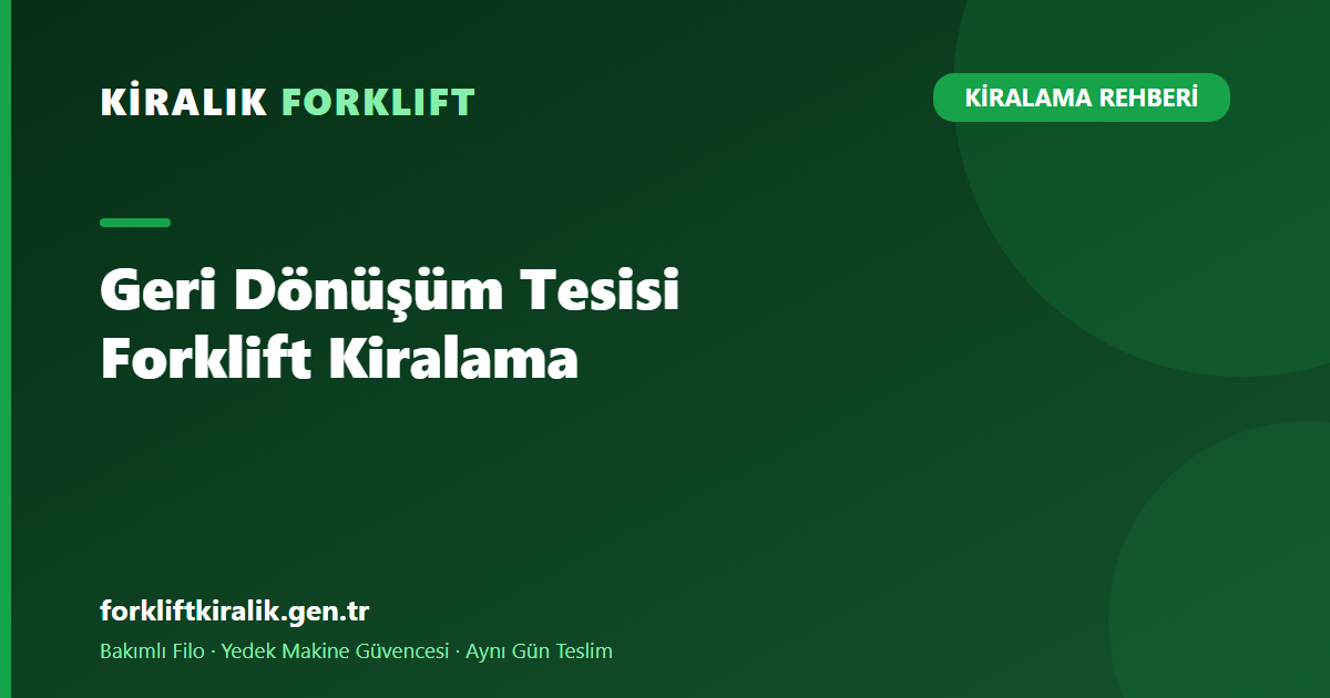 Geri Dönüşüm Tesisi Forklift Kiralama: Sert Saha