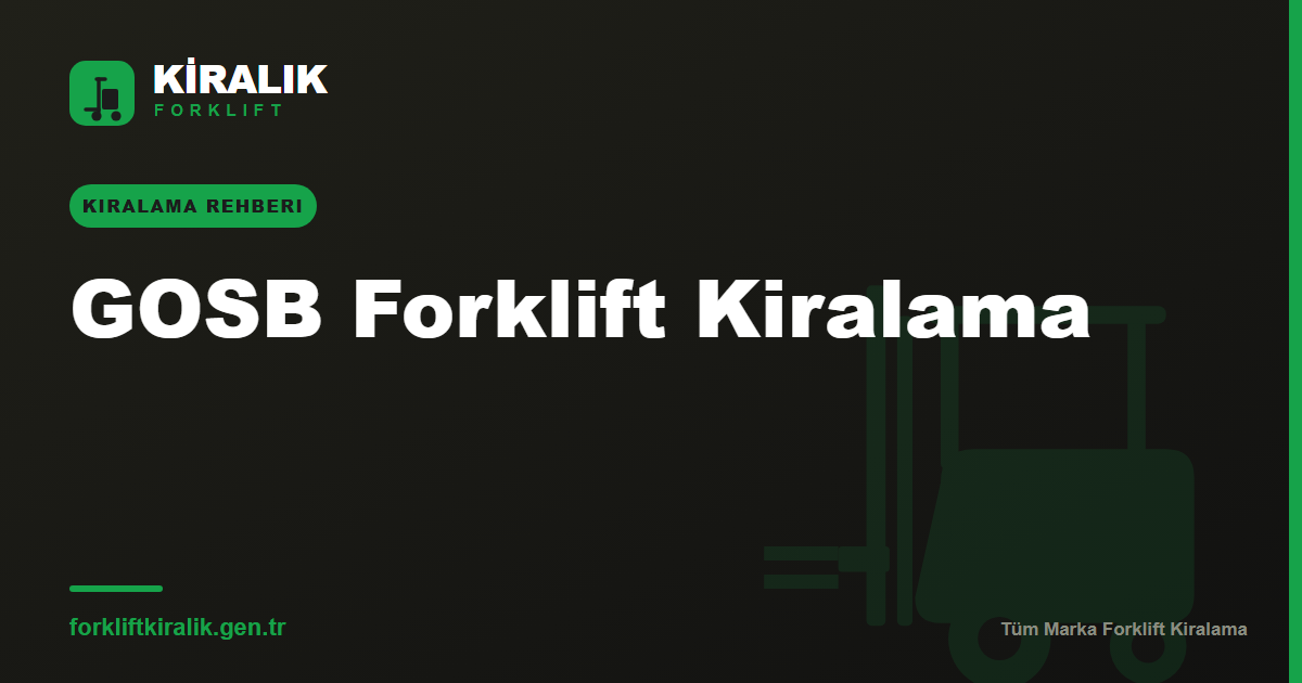 GOSB Forklift Kiralama: Kurumsal Standartta Filo