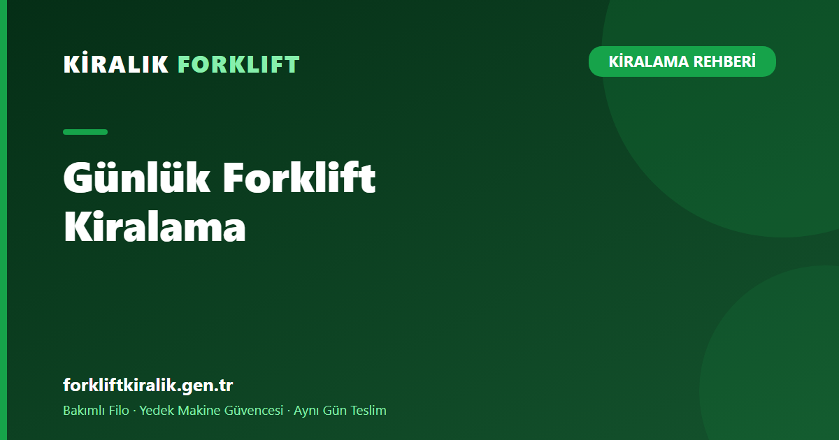 Günlük Forklift Kiralama: Bir Günlük İşler İçin