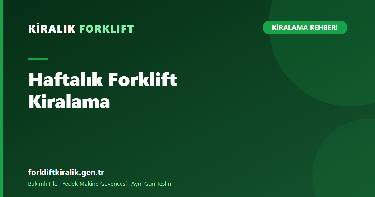 Haftalık Forklift Kiralama: Orta Vadeli İşler İçin