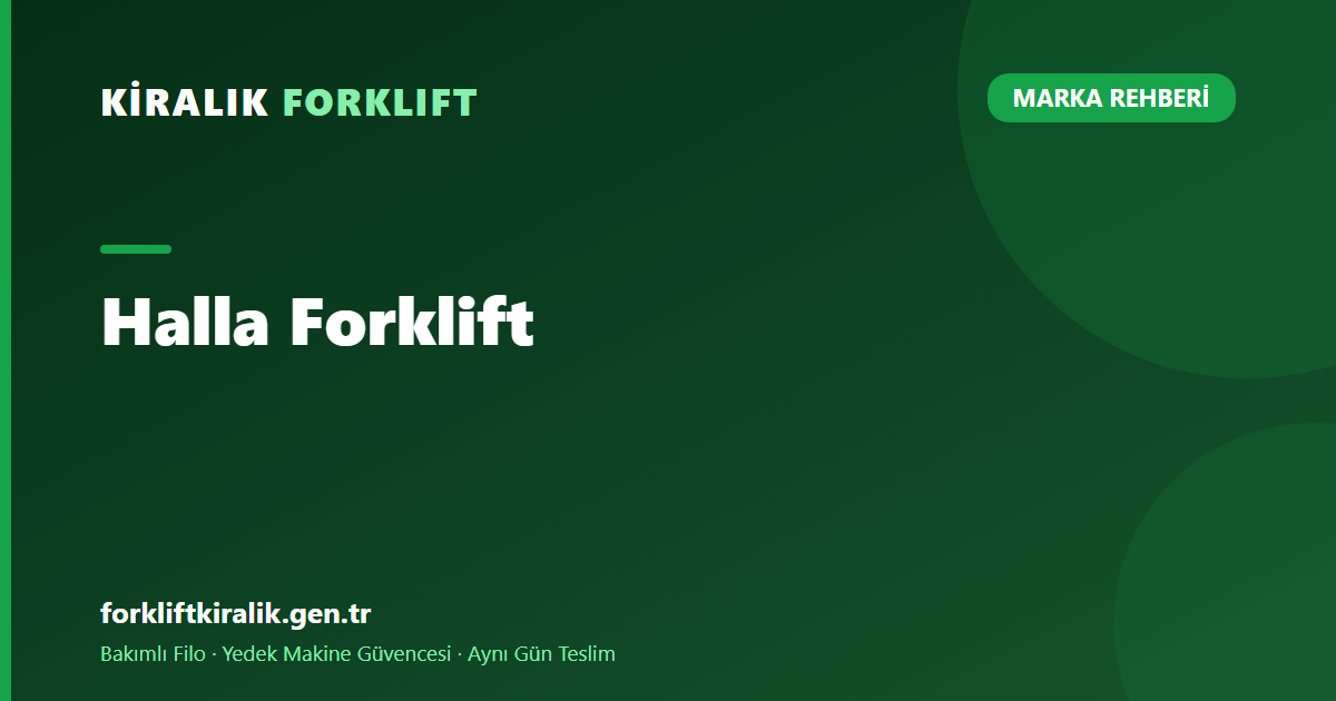 Halla Forklift: El Değiştirmiş Markada Parça İzi Sürmek [2026]