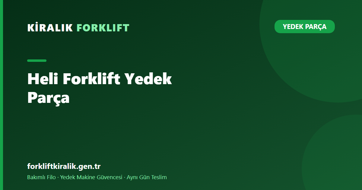 Heli Forklift Yedek Parça: Muadil Nerede Pahalıya Gelir?