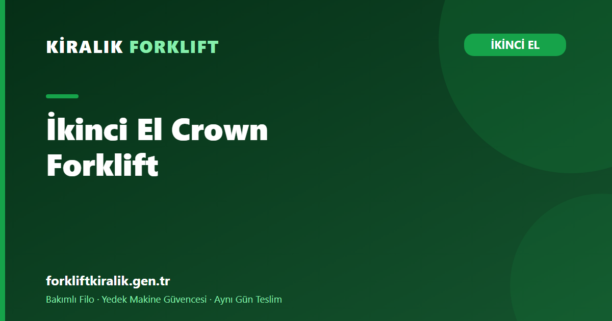 İkinci El Crown Forklift: Akü Sağlığı Her Şeyi Belirler