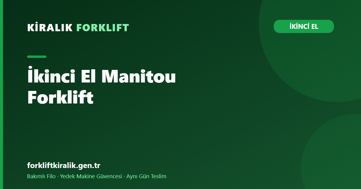 İkinci El Manitou Forklift: Bom ve Arazi Yıpranması