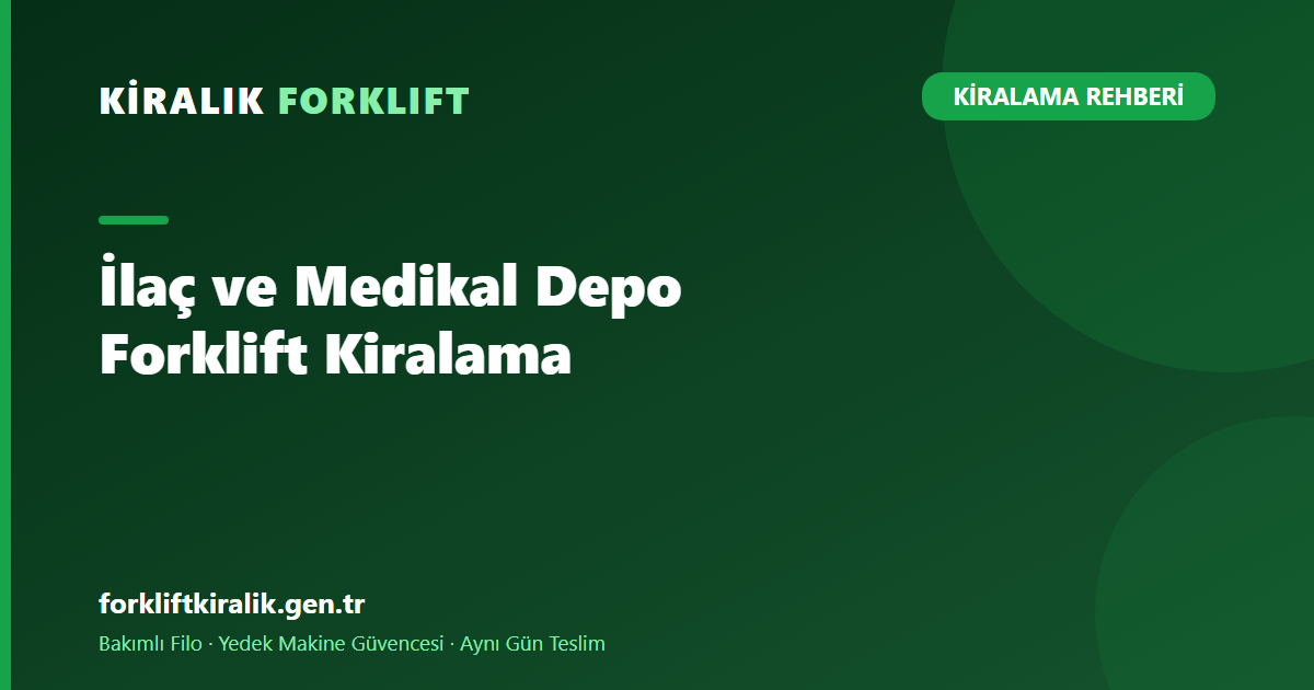 İlaç ve Medikal Depo Forklift Kiralama: Kayıt Düzeni