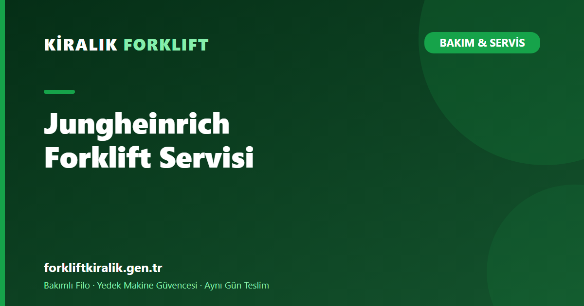 Jungheinrich Forklift Servisi: Depo Ekipmanında Bakım