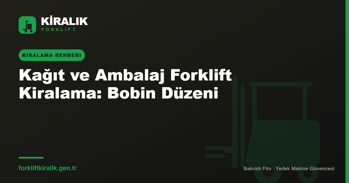 Kağıt ve Ambalaj Forklift Kiralama: Bobin Düzeni