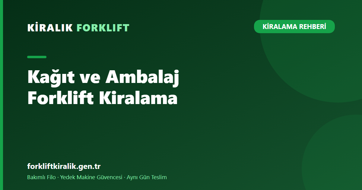 Kağıt ve Ambalaj Forklift Kiralama: Bobin Düzeni