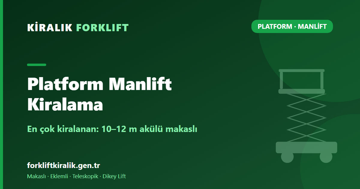 Platform Manlift Kiralama: Hangi Tip, Hangi Yükseklik?