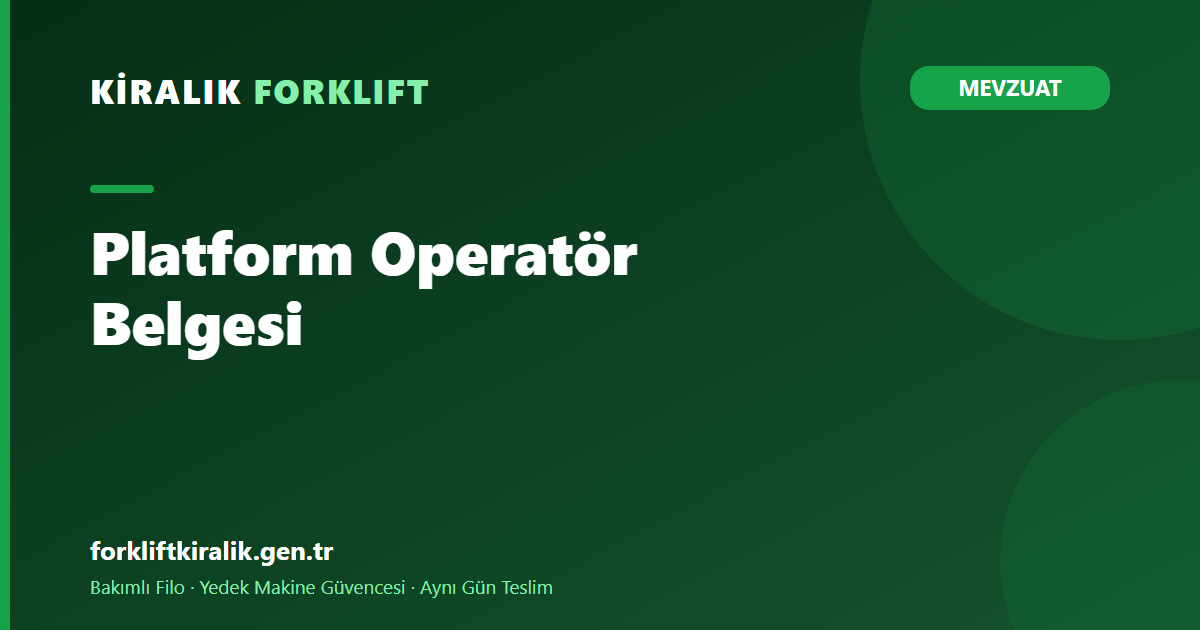 Platform Operatör Belgesi: Kimde Olmalı, Ne Zaman Aranır?