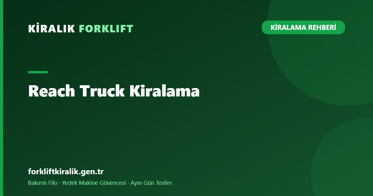 Reach Truck Kiralama: Dar Koridor ve Yüksek Raf