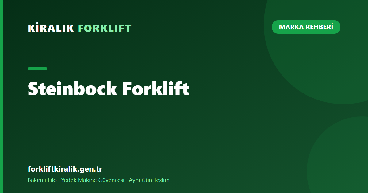 Steinbock Forklift: Parça Tedariki Nasıl Teyit Edilir? [2026]