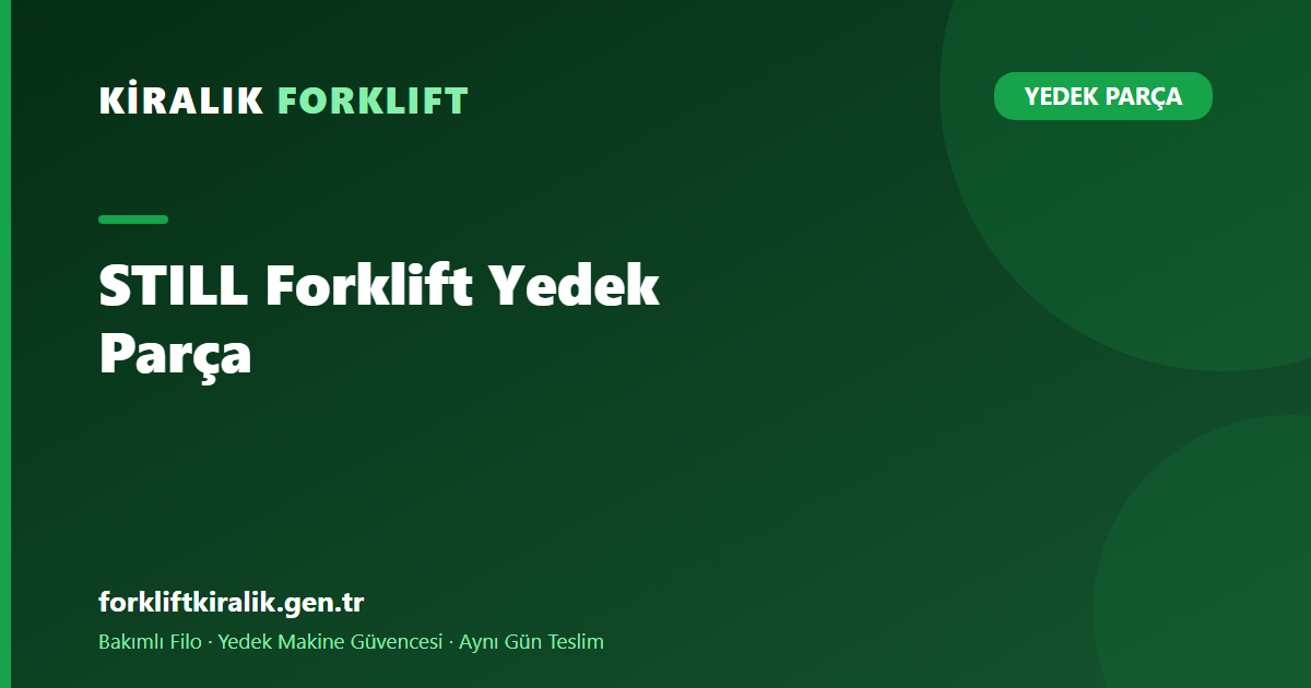 STILL Forklift Yedek Parça: Vardiyada Şarj Planı Şart mı?
