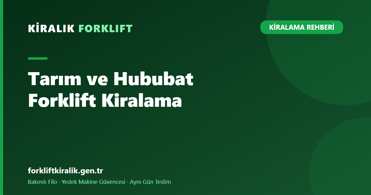 Tarım ve Hububat Forklift Kiralama: Hasat Temposu