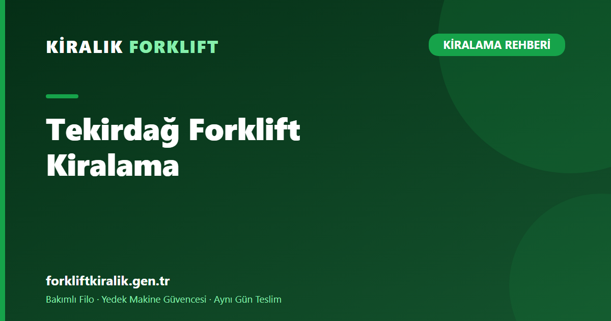 Tekirdağ Forklift Kiralama: Ergene Sanayi Havzasına