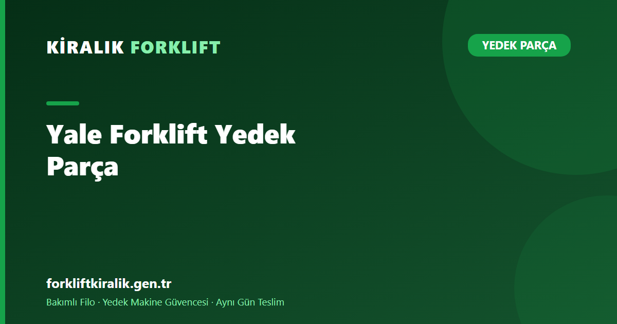 Yale Forklift Yedek Parça: Hyster Parçası Uyar mı? [2026]