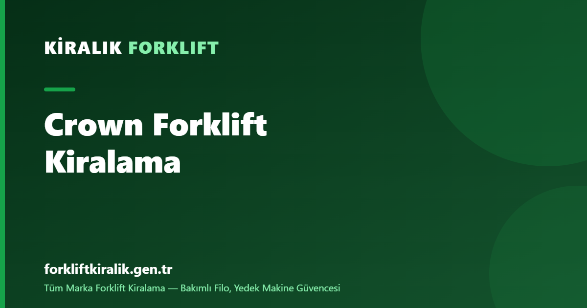 Crown Forklift Kiralama: Depo İçinin Uzman Markası
