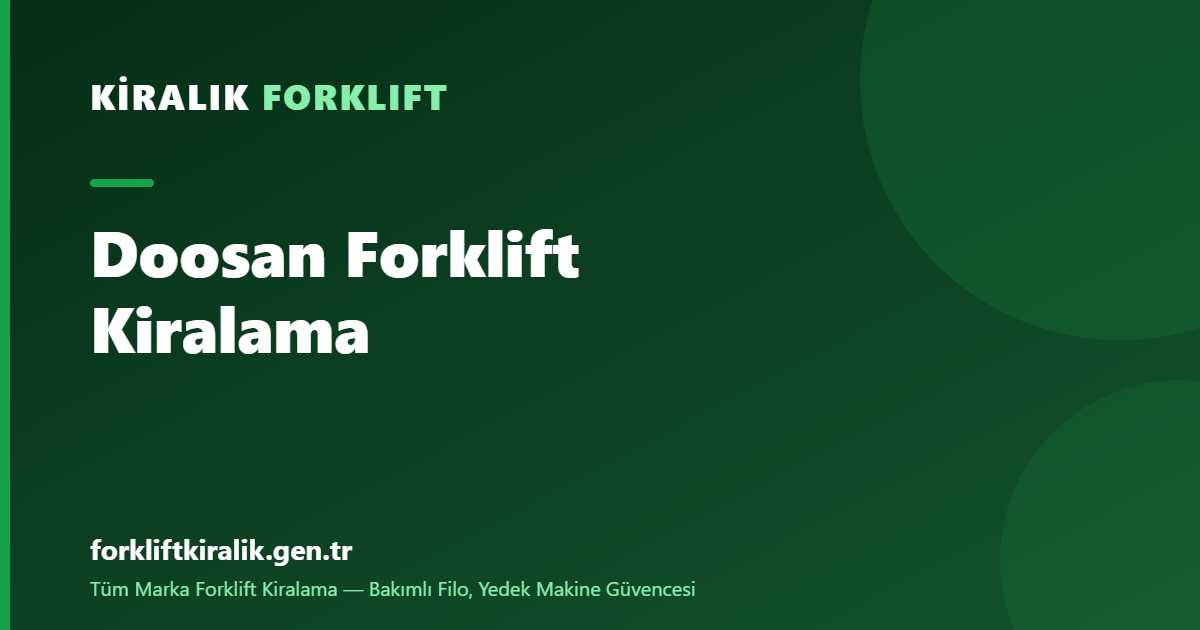 Doosan Forklift Kiralama: Fiyat/Performans Ustası