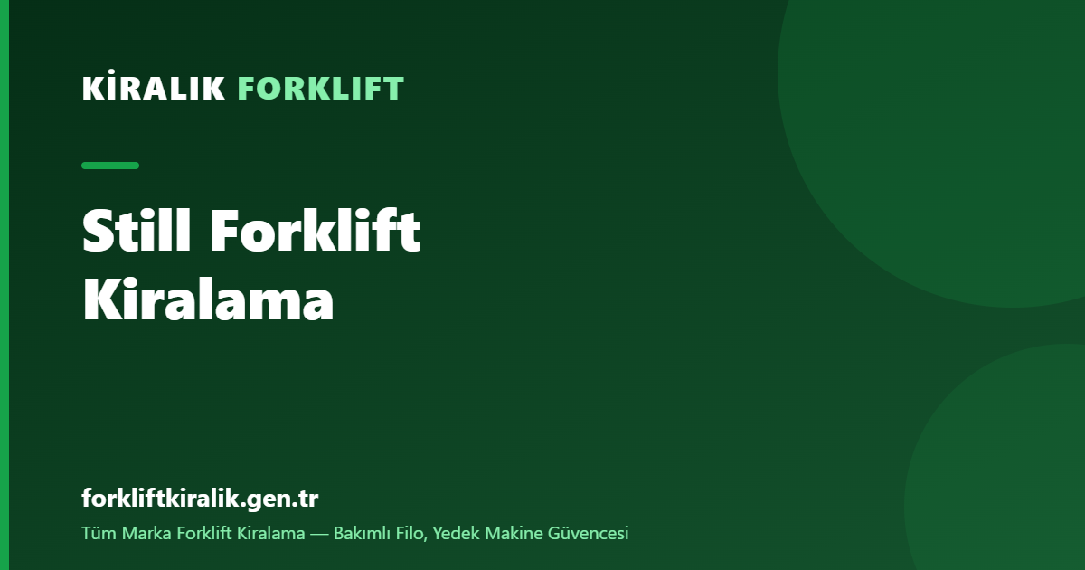 Still Forklift Kiralama: Verimlilik Teknolojisi Kirada