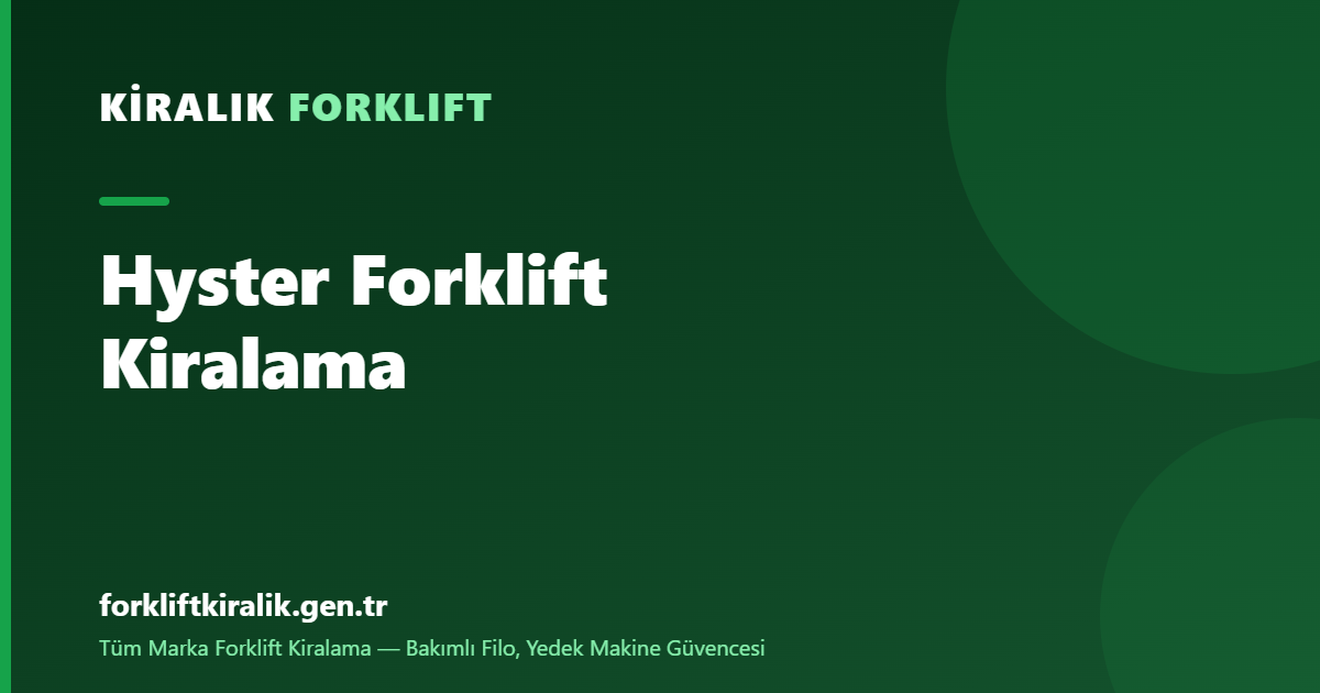 Hyster Forklift Kiralama: Ağır Hizmetin Adresi