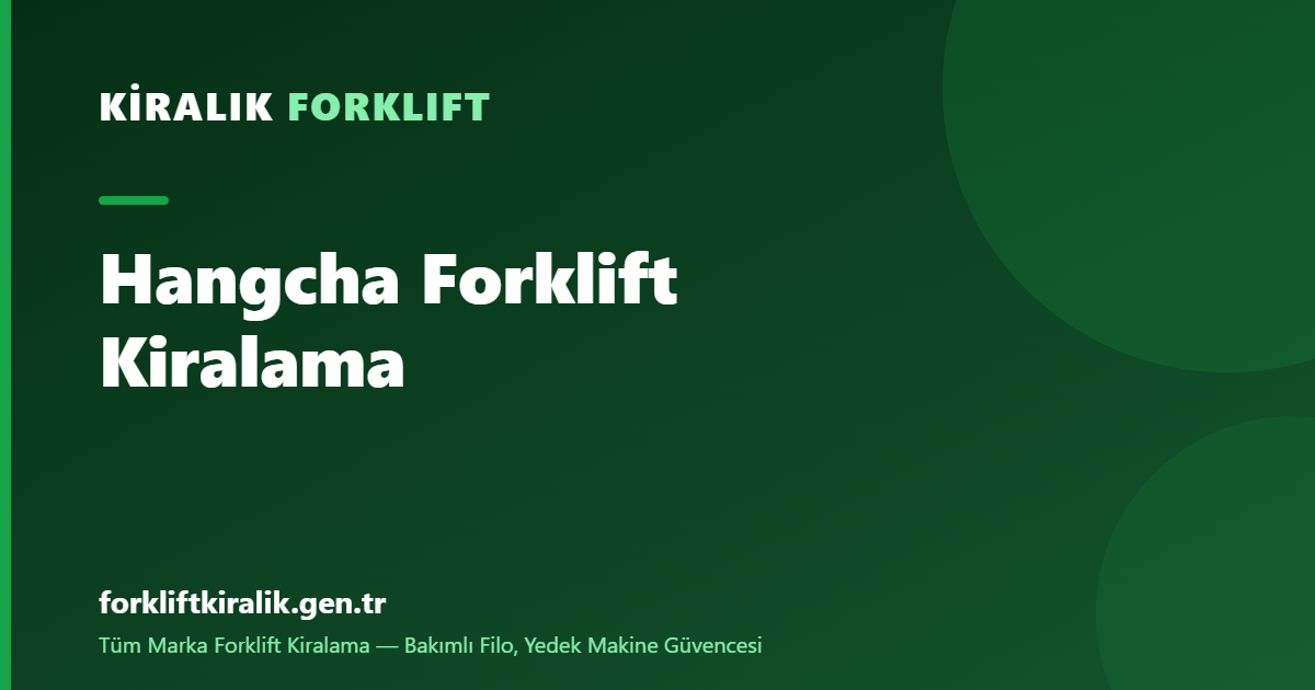 Hangcha Forklift Kiralama: Ekonominin Lideri