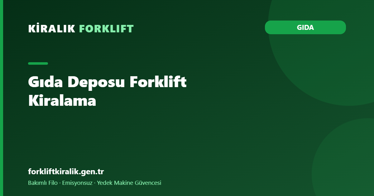 Gıda Deposu Forklift Kiralama: Emisyonsuz Filo