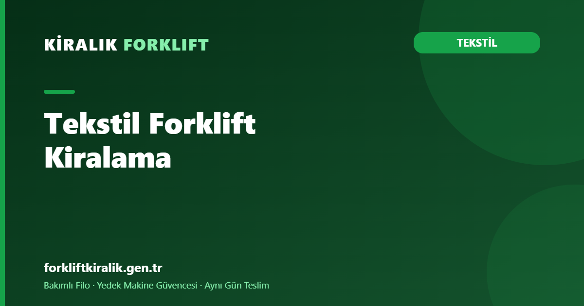 Tekstil Forklift Kiralama: İplikten Sevkiyata