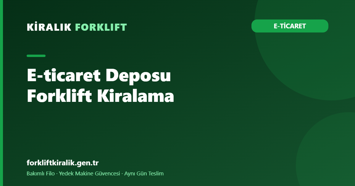 Eticaret Deposu Forklift Kiralama: Toplama Hızı