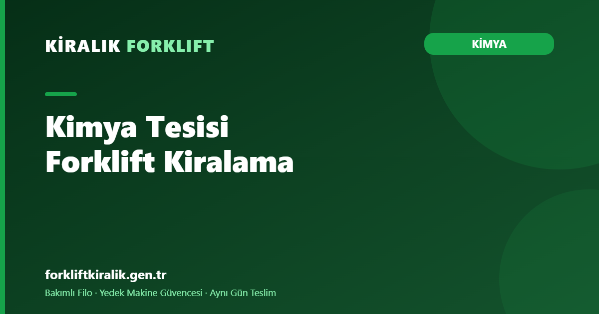 Kimya Tesisi Forklift Kiralama: Güvenlik Önce